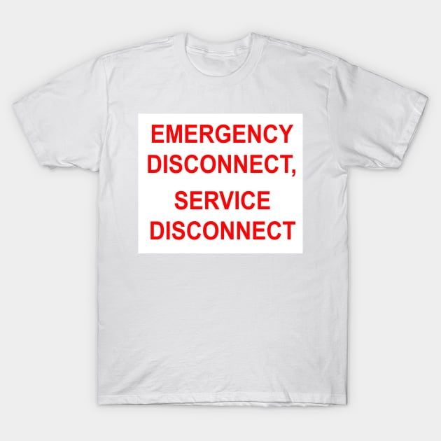 Emergency Disconnect, Service Disconnect Label T-Shirt by MVdirector